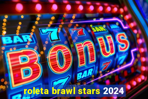 roleta brawl stars 2024